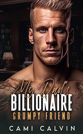 My Dad’s Billionaire Grumpy Friend by author Cami Calvin. Book Two cover.