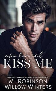 Come Here and Kiss Me by author M. Robinson and Willow Winters book cover.