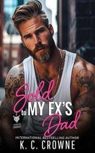 Sold To My Ex's Dad by author K.C. Crowne book cover.