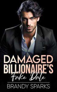 Damaged Billionaire's Fake Date by author Brandy Sparks book cover.