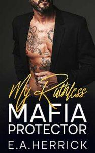 My Ruthless Mafia Protector by author E.A. Herrick book cover.