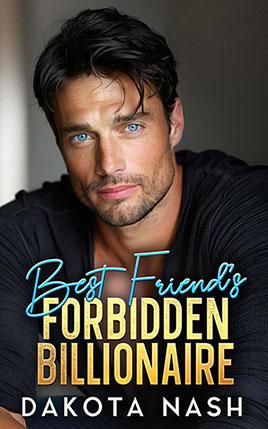 Best Friend's Forbidden Billionaire by author Dakota Nash. Book cover.