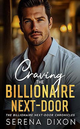 Craving The Billionaire Next-Door by author Serena Dixon. Book One cover.