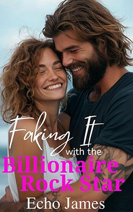 Faking It with the Billionaire Rock Star by author Echo James. Book cover.
