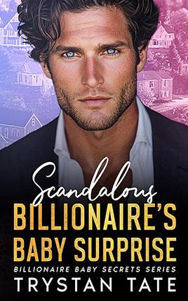 Scandalous Billionaire’s Baby Surprise by author Trystan Tate. Book Three cover.