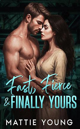 Fast, Fierce & Finally Yours by author Mattie Young. Book cover.