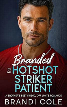 Branded By My Hotshot Striker Patient by author Brandi Cole. Book cover.