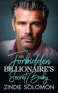 My Forbidden Billionaire's Secret Baby by author Zindie Solomon. Book cover.