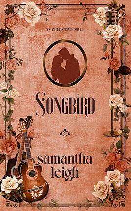 Songbird by author Samantha Leigh. Book Three cover.