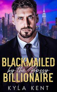 Blackmailed by the Bossy Billionaire by author Kyla Kent. Book cover.