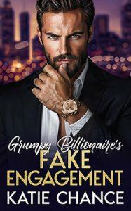 Grumpy Billionaire’s Fake Engagement by author Katie Chance. Book cover.