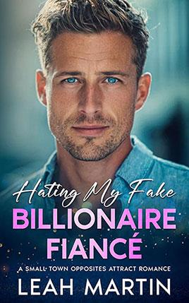 Hating My Fake Billionaire Fiancé by author Leah Martin. Book cover.