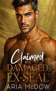 Claimed By A Damaged Ex-SEAL by author Aria McDow. Book cover.
