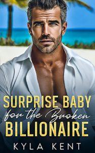 Surprise Baby for the Broken Billionaire by author Kyla Kent. Book cover.